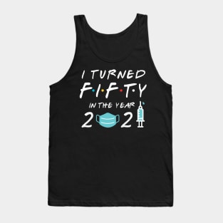 I Turned Fifty in Year 2021 Tank Top